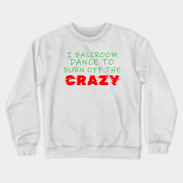 i ballroom dance to burn off the crazy Green Red Glitch Crewneck Sweatshirt by Dolta